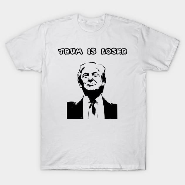 trump is loser T-Shirt by Halmoswi